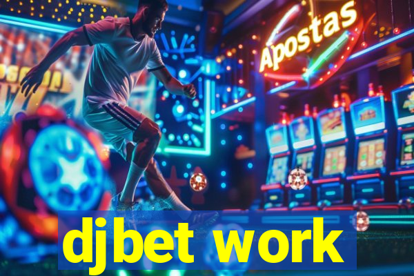 djbet work